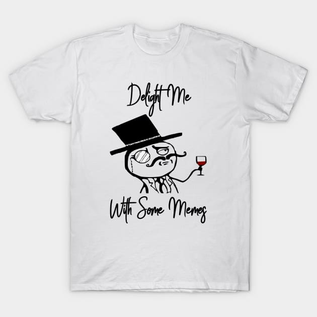 Like A Sir Meme Delight Meme With Some Memes T-Shirt by latebirdmerch
